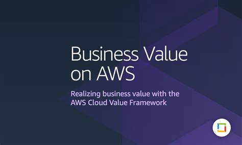 Realizing Business Value With The Aws Cloud Value Framework Burhani