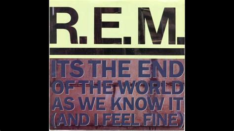 R E M It S The End Of The World As We Know It And I Feel Fine