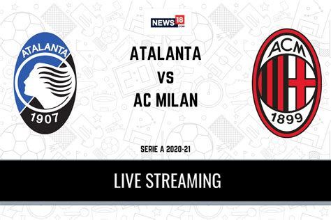 Serie A Atalanta Vs Ac Milan Live Streaming When And Where To