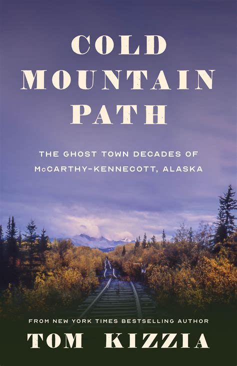 Cold Mountain Path The Ghost Town Decades Of McCarthy Kennecott