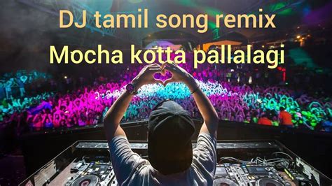 Dj Tamil Remix Song Mocha Kotta Pallalagi Youtube