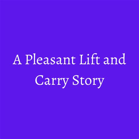 A Pleasant Lift And Carry Story Lift And Carry Global