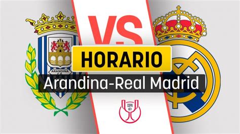 Arandina Real Madrid Horario Del Partido De Copa Del Rey Hoy