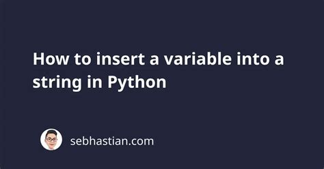 How To Insert A Variable Into A String In Python Sebhastian