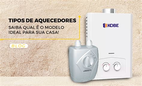 Tipos De Aquecedores O Modelo Ideal Para Sua Casa Blog Amoedo