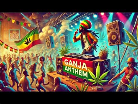 Ganja Anthem Ultimate Dancehall Reggae Vibes YouTube