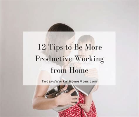 12 Tips To Be More Productive Working From Home Todays Work At Home Mom