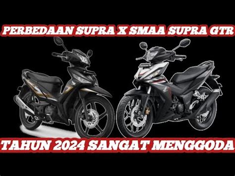 MACAM MACAM PERBEDAAN SUPRA X 125 SMAA SUPRA GTR 150CC YouTube