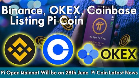 Binance Okex Coinbase Listing Pi Coin Pi Open Mainnet Will Be On