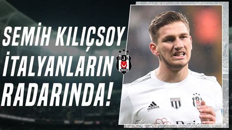 Beşiktaş ın Yıldızı Semih Kılıçsoy İtalyanların Radarında 5 Dev Kulüp