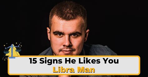 15 Clear Signs a Libra Man Likes You Seriously