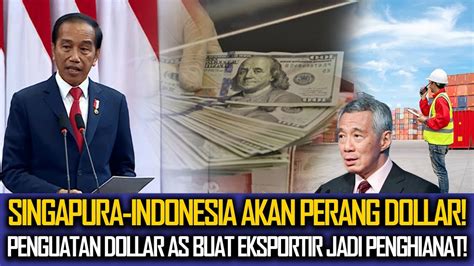 Dunia Salahkan Singapura Ekspor Indonesia Ribuan Triliun Tapi Dollar