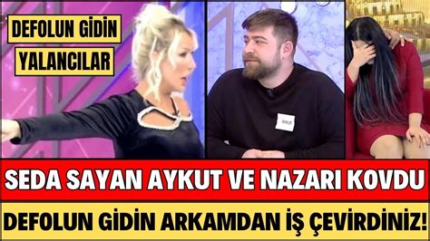 Seda Sayan Aykut Ve Nazari Neden Kovdu Aykut B Yle A Ikladi B Z Kurgu