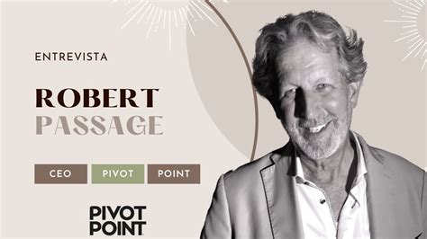 ENTREVISTA EXCLUSIVA CON ROBERT PASSAGE Chairman CEO PIVOT POINT