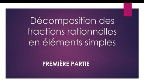 Décomposition Des Fractions Rationnelles En éléments Simples Part 1