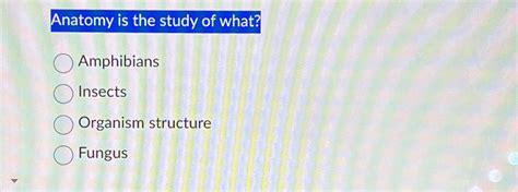 Solved Anatomy is the study of | Chegg.com