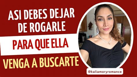 Rogarle solo alejará a la mujer que te gusta Por qué no funciona