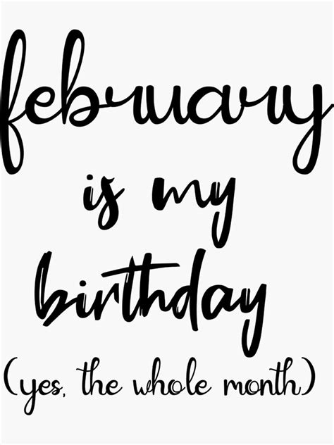 February Is My Birthday Yes The Whole Month February Born Quote