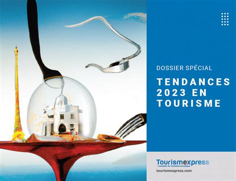 DOSSIER TENDANCES 2023 TourismExpress Un livre blanc spécial à