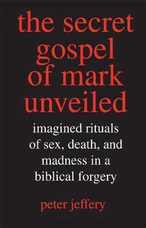 The Secret Gospel Of Mark Unveiled Imagined Rituals Of Sex Death And