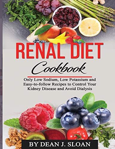 Renal Diet Cookbook Only Low Sodium Low Potassium And Easy To Follow