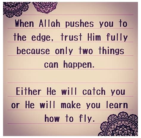 When Allah Pushes You To The Edge Trust Him Fully Because Only Two Things Can Happen Either He