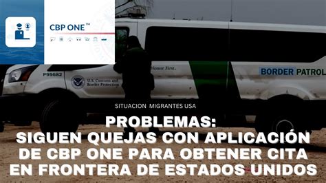 Problemas Siguen Quejas Con Aplicaci N De Cbp One Para Obtener Cita En