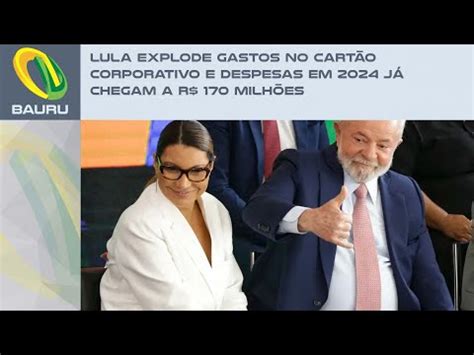 Lula Explode Gastos No Cart O Corporativo E Despesas Em J Chegam