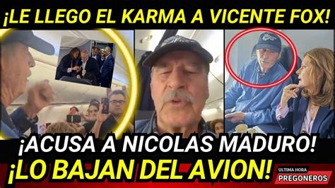 Lo Bajan Del Avion Le Llega El Karma A Vicente Fox Y Acusa A Maduro