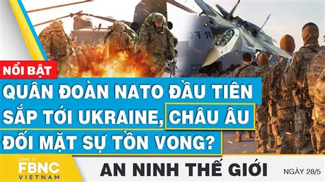 Quân đoàn NATO đầu tiên sắp tới Ukraine Châu Âu đối mặt sự tồn vong