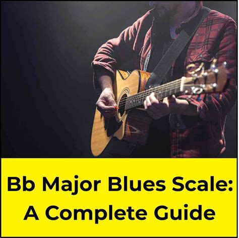 B Flat Major Blues Scale: The Ultimate Guitar Guide 🎸🎶