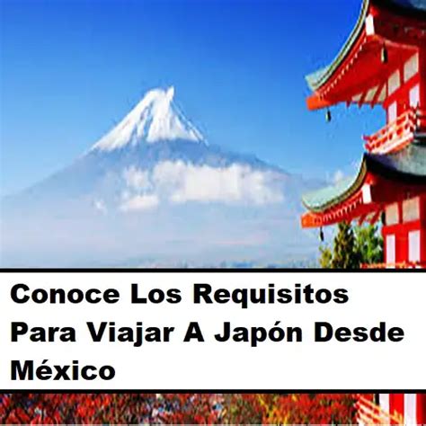 Requisitos Para Viajar A Jap N Desde M Xico