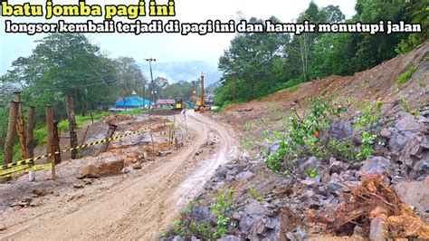 Batu Jomba Pagi Ini Longsor Kembali Terjadi Dipagi Ini Dan Hampir