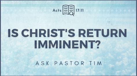 Second Coming Is Christs Return Imminent Ask Pastor Tim