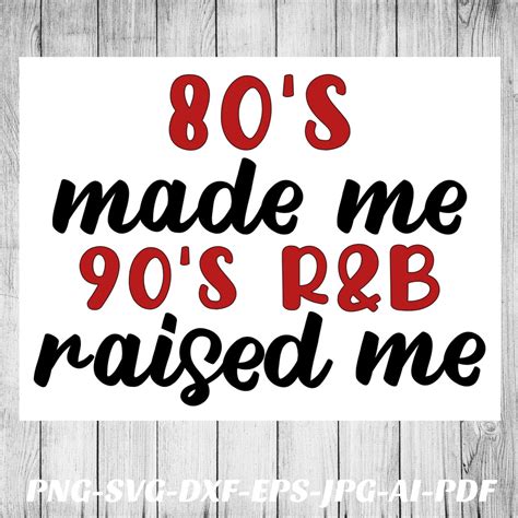 80s Made Me 90s Randb Raised Me Svg File Png File Cricut Cameo Silhouette