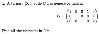 Solved 4 A Ternary 5 3 Code C Has Generator Matrix 2 0 0 Chegg