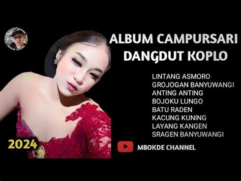 ALBUM CAMPUR SARI DANGDUT KOPLO 2024 LINTANG ASMORO GROJOGAN BANYUWANGI