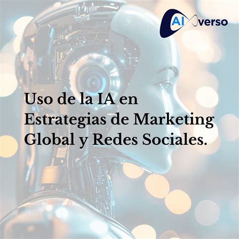 Uso De La Ia En Estrategias De Marketing Global Y Redes Sociales