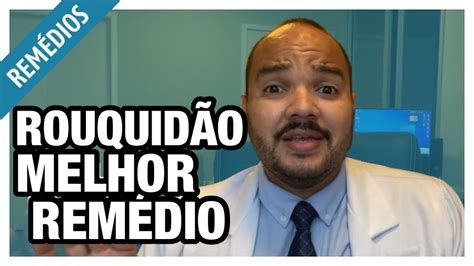 MELHOR REMÉDIO PARA ROUQUIDÃO YouTube