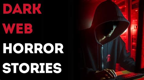 Dark Web Horror Stories That Ll Make You Regret Your Life Choices