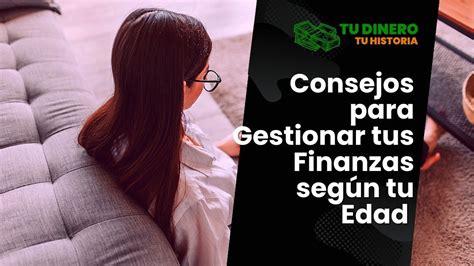 Consejos para Gestionar tus Finanzas según tu Edad y