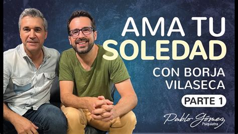 Ama tu soledad con Borja Vilaseca y Pablo Gómez YouTube