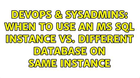 Devops Sysadmins When To Use An Ms Sql Instance Vs Different