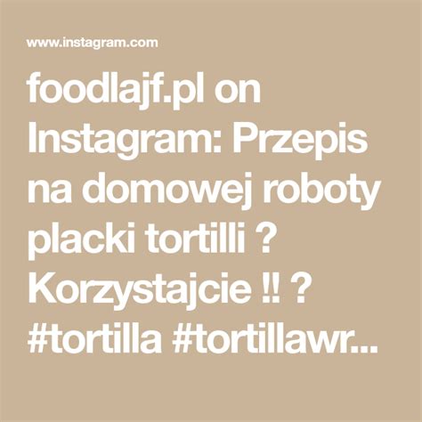 Foodlajf Pl On Instagram Przepis Na Domowej Roboty Placki Tortilli