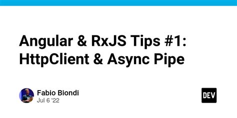 Angular Rxjs Tips Httpclient Async Pipe Dev Community