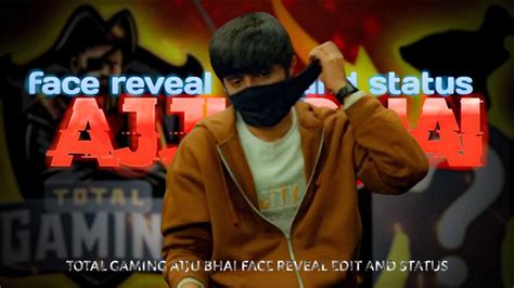 Total Gaming Ajju Bhai Face Reveal Edit And Status Youtube