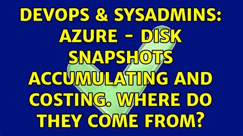 Devops Sysadmins Azure Disk Snapshots Accumulating And Costing