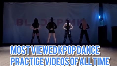 Most Viewed Kpop Dance Practice Videos Of All Time Danceperformance