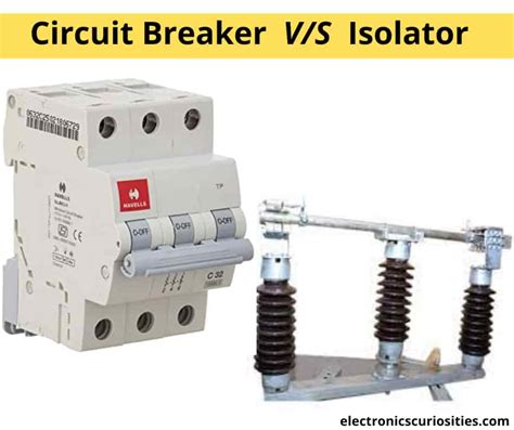 Circuit Breaker And Isolator Difference Isolator Vs Circuit Breaker