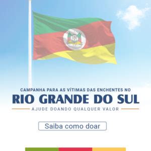 CAMPANHA EM PROL DAS VÍTIMAS DAS ENCHENTES NO ESTADO DO RIO GRANDE DO SUL